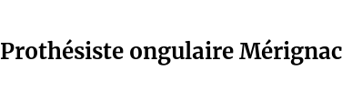 Prothésiste ongulaire Mérignac